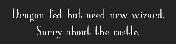 Dragon fed but need new wizard. Sorry about the castle.