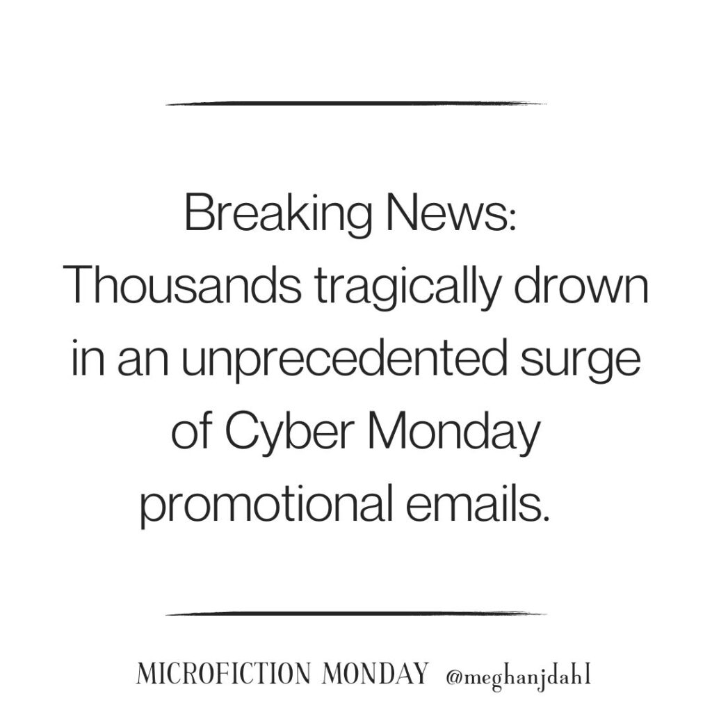 Text that reads: Breaking News: Thousands tragically drown in an unprecedented surge of Cyber Monday promotional emails.